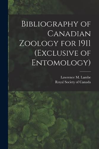 Cover image for Bibliography of Canadian Zoology for 1911 (exclusive of Entomology) [microform]