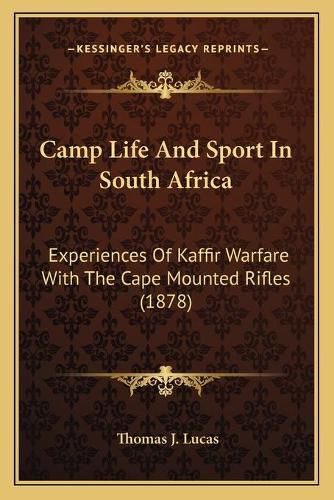 Cover image for Camp Life and Sport in South Africa: Experiences of Kaffir Warfare with the Cape Mounted Rifles (1878)