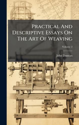 Cover image for Practical And Descriptive Essays On The Art Of Weaving