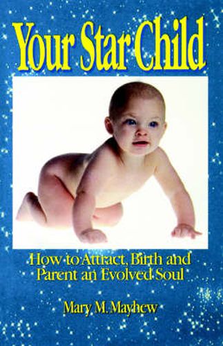 Cover image for Your Star Child: Attracting, Birthing and Parenting an Evolved Soul