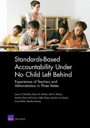 Cover image for Standards-based Accountability Under No Child Left Behind: Experiences of Teachers and Administrators in Three States