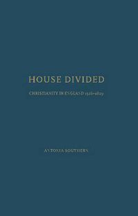 Cover image for House Divided: Christianity in England,1526-1829