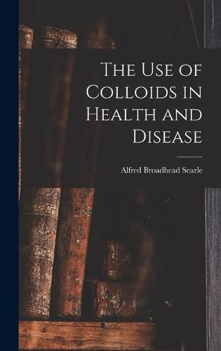 Cover image for The use of Colloids in Health and Disease