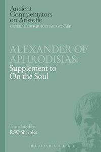 Cover image for Alexander of Aphrodisias: Supplement to On the Soul