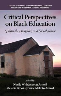 Cover image for Critical Perspectives on Black Education: Spirituality, Religion and Social Justice