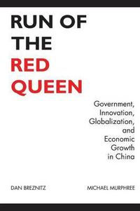 Cover image for Run of the Red Queen: Government, Innovation, Globalization, and Economic Growth in China
