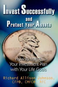 Cover image for Invest Successfully and Protect Your Assets: How to Match Your Investment Plan with Your Life Goals