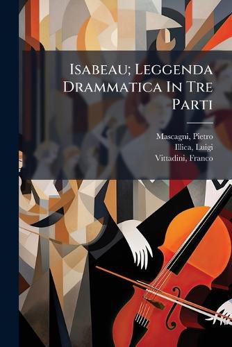 Cover image for Isabeau; Leggenda Drammatica in Tre Parti