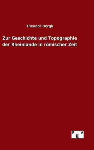 Cover image for Zur Geschichte und Topographie der Rheinlande in roemischer Zeit