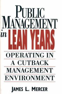 Cover image for Public Management in Lean Years: Operating in a Cutback Management Environment