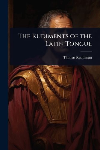 Cover image for The Rudiments of the Latin Tongue