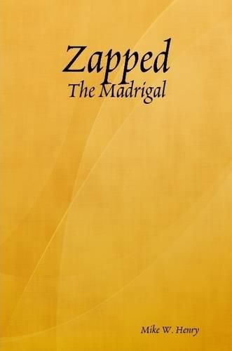 Zapped: the Madrigal