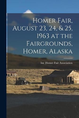 Homer Fair, August 23, 24, & 25, 1963 at the Fairgrounds, Homer, Alaska