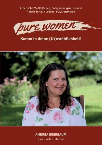 Cover image for pure women: Komm in deine (Ur)weiblichkeit!