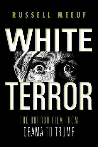 Cover image for White Terror: The Horror Film from Obama to Trump