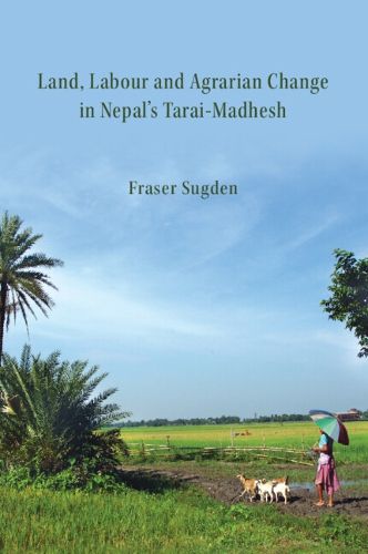 Cover image for Land, Labour, and Agrarian Change in Nepal's Tarai-Madhesh