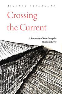 Cover image for Crossing the Current: Aftermaths of War along the Huallaga River