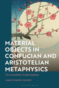 Cover image for Material Objects in Confucian and Aristotelian Metaphysics: The Inevitability of Hylomorphism