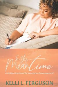 Cover image for In The Meantime: A 28-day Devotional for Conception Encouragement