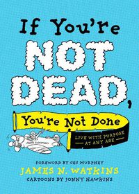 Cover image for If You're Not Dead, You're Not Done