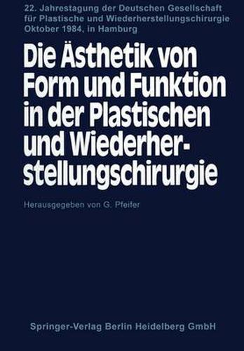 Cover image for Die sthetik Von Form Und Funktion in Der Plastischen Und Wiederherstellungschirurgie: Kongre&#946;themen: Operative F cher Und  sthetik Fehlbildungen Und Anomalien --  sthetische Chirurgie Traumatologie -- Mikrochirurgie, Onkologie -- Freie Vortr ge