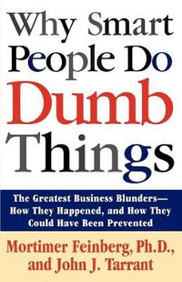 Cover image for Why Smart People Do Dumb Things: Lessons from the New Science of Behavioral Economics