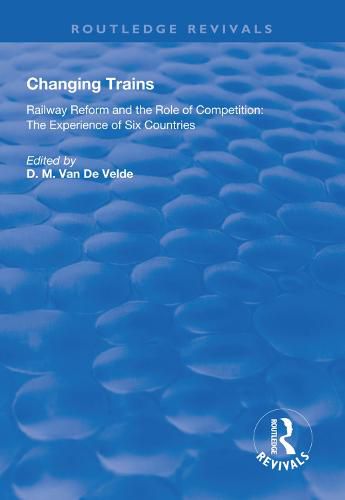 Cover image for Changing Trains: Railway Reform and the Role of Competition: The Experience of Six Countries