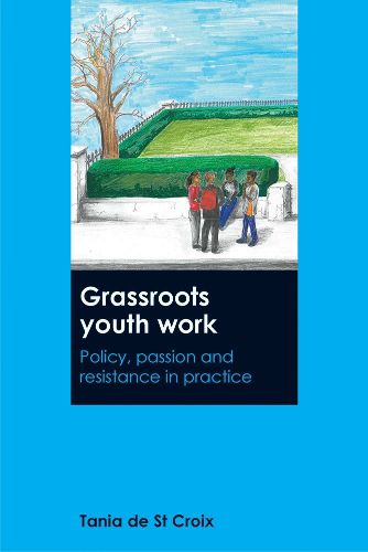 Cover image for Grassroots Youth Work: Policy, Passion and Resistance in Practice