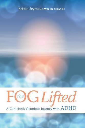 Cover image for The Fog Lifted A Clinician's Victorious Journey With ADHD