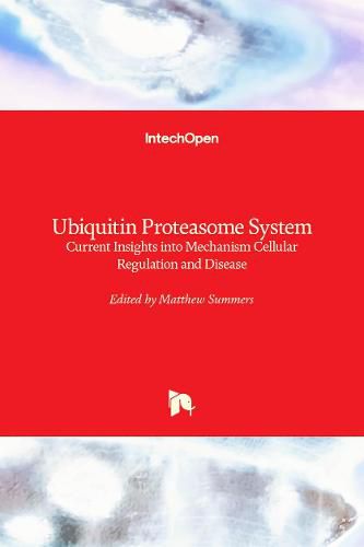 Cover image for Ubiquitin Proteasome System: Current Insights into Mechanism Cellular Regulation and Disease