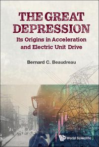 Cover image for Great Depression, The: Its Origins In Acceleration And Electric Unit Drive