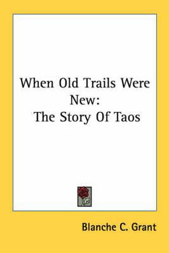 Cover image for When Old Trails Were New: The Story of Taos