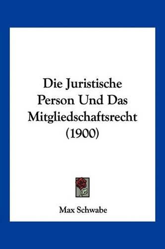 Cover image for Die Juristische Person Und Das Mitgliedschaftsrecht (1900)