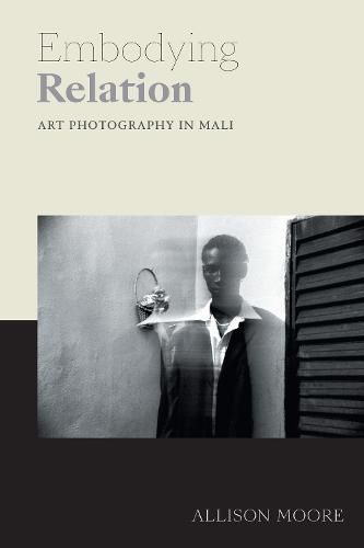 Cover image for Embodying Relation: Art Photography in Mali