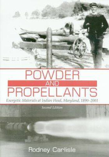 Cover image for Powder and Propellants: Energetic Materials at Indian Head, Maryland, 1890-2001