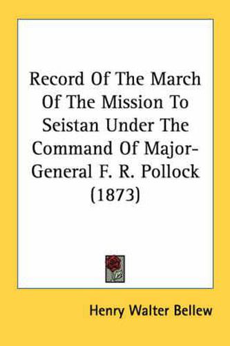 Cover image for Record of the March of the Mission to Seistan Under the Command of Major-General F. R. Pollock (1873)