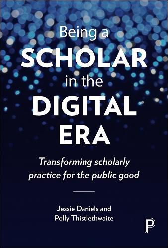 Cover image for Being a Scholar in the Digital Era: Transforming Scholarly Practice for the Public Good