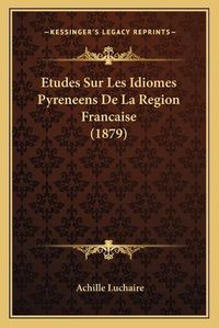 Cover image for Etudes Sur Les Idiomes Pyreneens de La Region Francaise (1879)