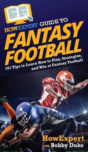 HowExpert Guide to Fantasy Football: 101 Tips to Learn How to Play, Strategize, and Win at Fantasy Football