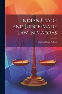 Cover image for Indian Usage and Judge-Made Law in Madras