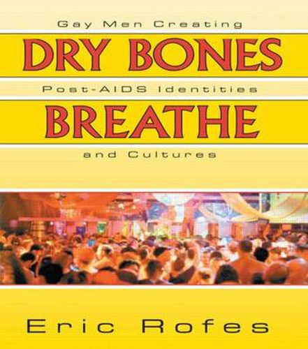 Cover image for Dry Bones Breathe: Gay Men Creating Post-AIDS Identities and Cultures