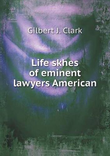 Life skhes of eminent lawyers American