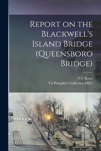 Report on the Blackwell's Island Bridge (Queensboro Bridge)