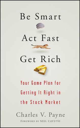 Cover image for Be Smart, Act Fast, Get Rich: Your Game Plan for Getting It Right in the Stock Market