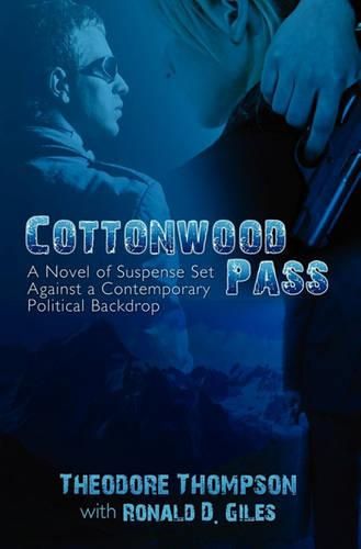 Cover image for Cottonwood Pass: A Novel of Suspense Set Against a Contemporary Political Backdrop