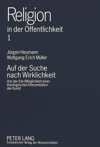 Cover image for Auf Der Suche Nach Wirklichkeit: Von Der (Un-)Moeglichkeit Einer Theologischen Interpretation Der Kunst