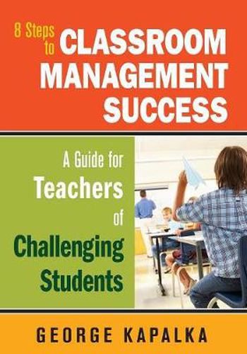 Cover image for Eight Steps to Classroom Management Success: A Guide for Teachers of Challenging Students