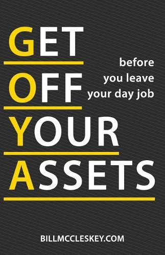 Cover image for Get Off Your Assets: Before You Leave Your Day Job