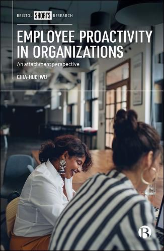Cover image for Employee Proactivity in Organizations: An Attachment Perspective