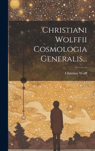 Cover image for Christiani Wolffii Cosmologia Generalis...
